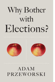 Title: Why Bother With Elections?, Author: Adam Przeworski