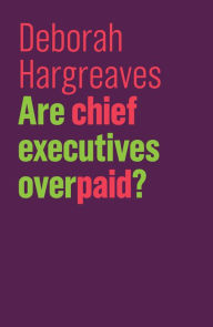Title: Are Chief Executives Overpaid?, Author: Deborah Hargreaves