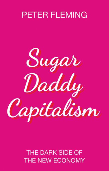 Sugar Daddy Capitalism: the Dark Side of New Economy