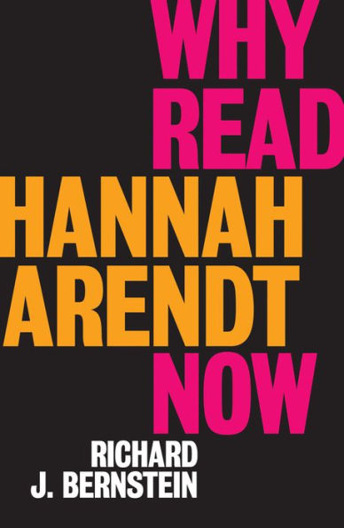 Why Read Hannah Arendt Now?