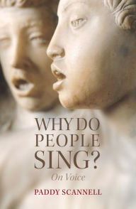 Title: Why Do People Sing?: On Voice, Author: Paddy Scannell