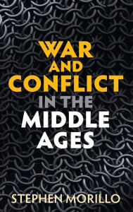 Title: War and Conflict in the Middle Ages, Author: Stephen Morillo