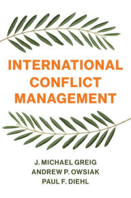 Title: International Conflict Management / Edition 1, Author: J. Michael Greig