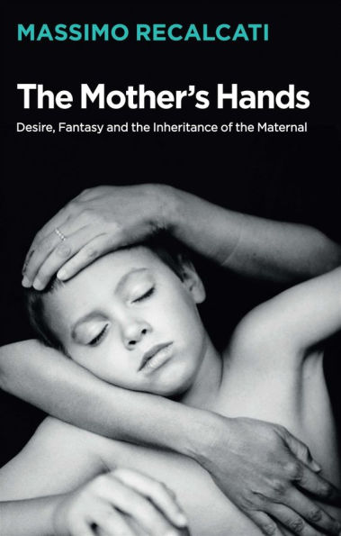 the Mother's Hands: Desire, Fantasy and Inheritance of Maternal