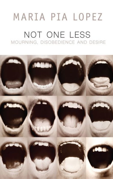 Not One Less: Mourning, Disobedience and Desire / Edition 1