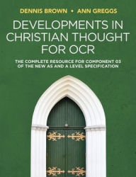 Title: Developments in Christian Thought for OCR: The Complete Resource for Component 03 of the New AS and A Level Specification / Edition 1, Author: Dennis Brown