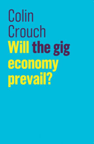 Title: Will the gig economy prevail?, Author: Colin Crouch