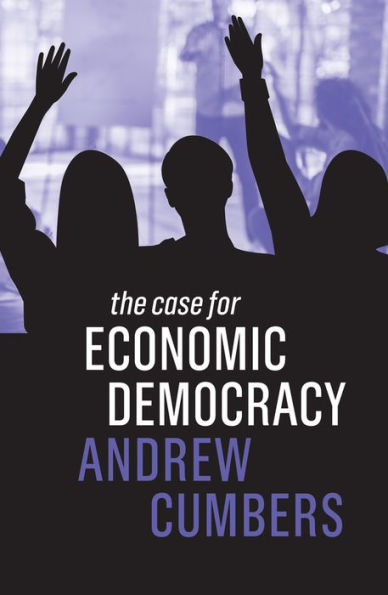 The Case for Economic Democracy / Edition 1