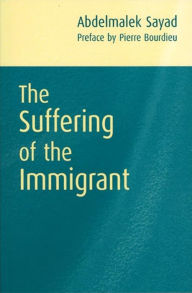 Title: The Suffering of the Immigrant, Author: Abdelmalek Sayad