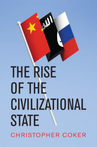 Title: The Rise of the Civilizational State, Author: Christopher Coker