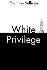 Title: White Privilege, Author: Shannon Sullivan