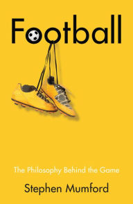 Title: Football: The Philosophy Behind the Game, Author: Stephen Mumford