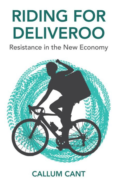 Riding for Deliveroo: Resistance in the New Economy / Edition 1