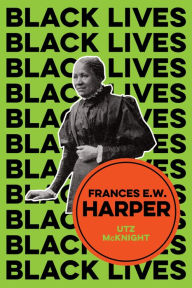 Title: Frances E. W. Harper: A Call to Conscience, Author: Utz McKnight