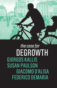 Ebook epub download deutsch The Case for Degrowth by Giorgos Kallis, Susan Paulson, Giacomo D'Alisa, Federico Demaria  9781509535637