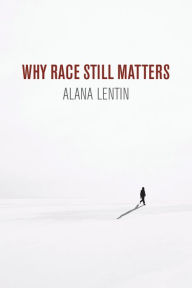 Title: Why Race Still Matters, Author: Alana Lentin