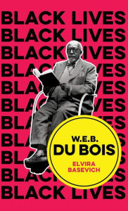 Title: W.E.B. Du Bois: The Lost and the Found, Author: Elvira Basevich