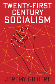 Title: Twenty-First Century Socialism / Edition 1, Author: Jeremy Gilbert