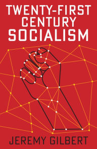 Title: Twenty-First Century Socialism, Author: Jeremy Gilbert