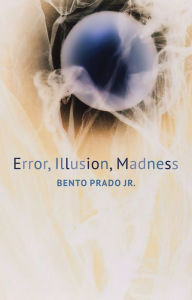 Title: Error, Illusion, Madness / Edition 1, Author: Bento Prado Jr.