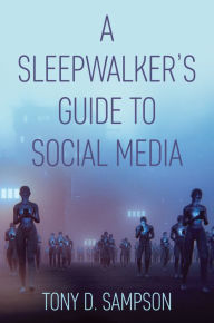 Title: A Sleepwalker's Guide to Social Media, Author: Tony D. Sampson