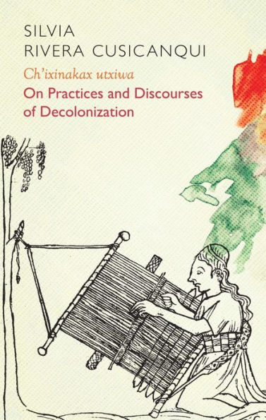 Ch'ixinakax utxiwa: On Decolonising Practices and Discourses