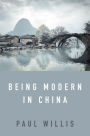 Being Modern in China: A Western Cultural Analysis of Modernity, Tradition and Schooling in China Today / Edition 1