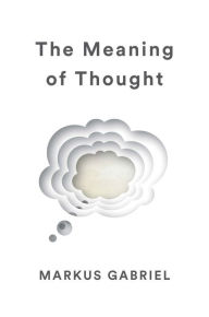 Ebooks english literature free download The Meaning of Thought 9781509538362  in English by Markus Gabriel, Alex Englander