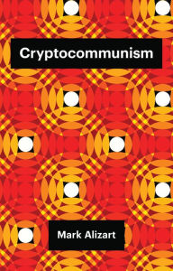Title: Cryptocommunism, Author: Mark Alizart