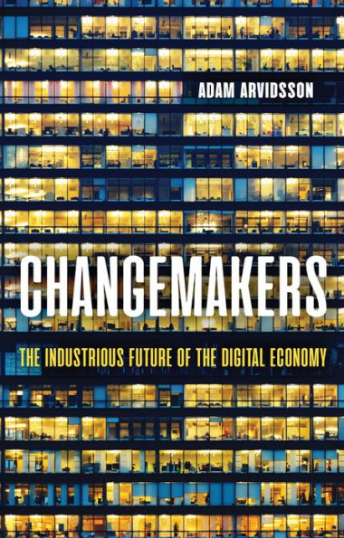 Changemakers: The Industrious Future of the Digital Economy / Edition 1