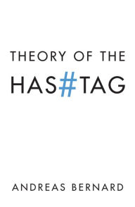 Title: Theory of the Hashtag, Author: Andreas Bernard