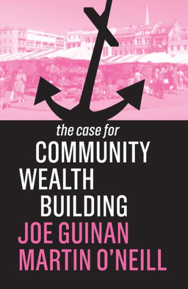 The Case for Community Wealth Building / Edition 1