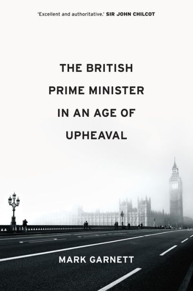 The British Prime Minister an Age of Upheaval