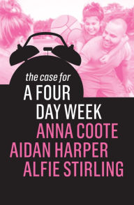 Title: The Case for a Four Day Week, Author: Anna Coote