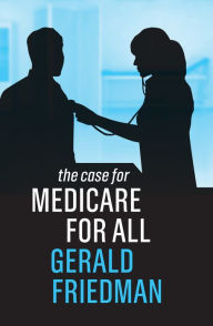 Title: The Case for Medicare for All, Author: Gerald Friedman