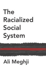Title: The Racialized Social System: Critical Race Theory as Social Theory, Author: Ali Meghji
