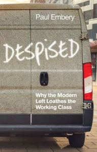 Download free new ebooks ipad Despised: Why the Modern Left Loathes the Working Class ePub