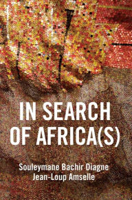 Title: In Search of Africa(s): Universalism and Decolonial Thought / Edition 1, Author: Souleymane Bachir Diagne