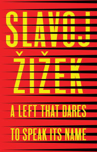 Download kindle books to ipad A Left that Dares to Speak Its Name: 34 Untimely Interventions by Slavoj Zizek PDF iBook DJVU (English literature)