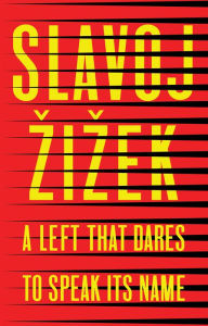 Free downloads ebook A Left that Dares to Speak Its Name: 34 Untimely Interventions in English MOBI FB2 9781509541188 by Slavoj Zizek