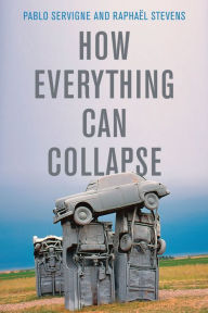 Free ebook download for ipad 3 How Everything Can Collapse: A Manual for our Times FB2 iBook by Pablo Servigne, Raphael Stevens, Andrew Brown 9781509541393 (English literature)