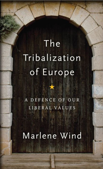 The Tribalization of Europe: A Defence of our Liberal Values / Edition 1