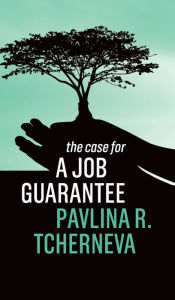 Title: The Case for a Job Guarantee / Edition 1, Author: Pavlina R. Tcherneva