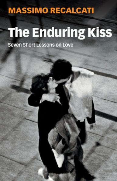 The Enduring Kiss: Seven Short Lessons on Love