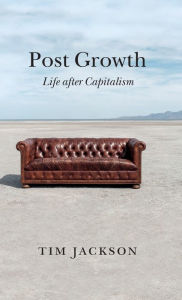 Title: Post Growth: Life after Capitalism, Author: Tim Jackson