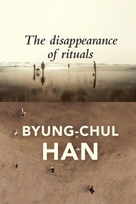 ebooks for kindle for free The Disappearance of Rituals: A Topology of the Present