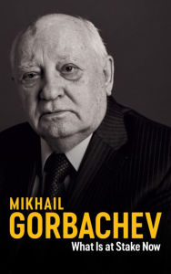 Pdb ebook downloads What Is at Stake Now: My Appeal for Peace and Freedom by Mikhail Gorbachev, Jessica Spengler RTF 9781509543212 in English