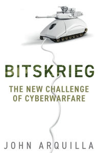 Title: Bitskrieg: The New Challenge of Cyberwarfare, Author: John Arquilla