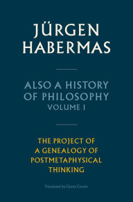 Scribd download free books Also a History of Philosophy, Volume 1: The Project of a Genealogy of Postmetaphysical Thinking 9781509543892 (English literature) by Jürgen Habermas, Ciaran Cronin