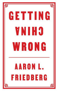 Free ebooks download pdf format of computer Getting China Wrong by Aaron L. Friedberg 9781509545124 